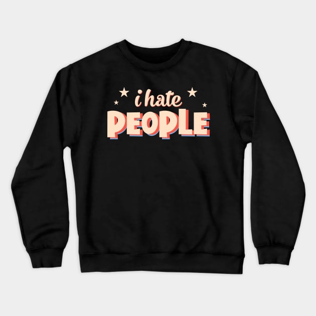 I hate people Crewneck Sweatshirt by monicasareen